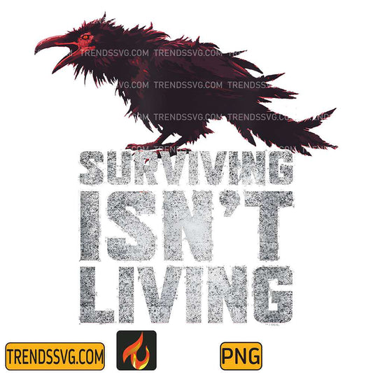 Surviving-Isn-t-Living-Png