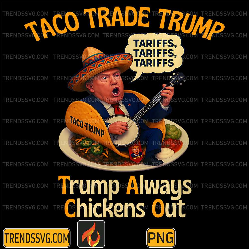 Taco-Trade-Trump-Always-Chickens-Out-Tariffs-Png