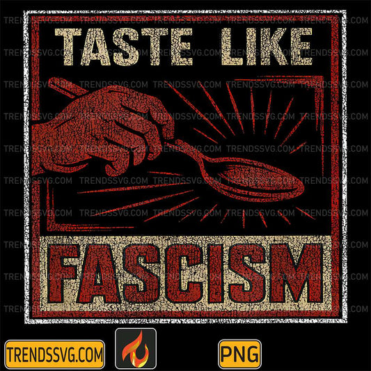 Taste-Like-Fascism-Retro-Protest-Style-Political-Png