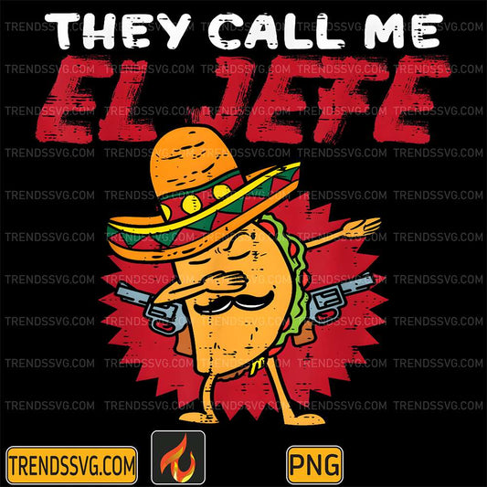 They-Call-Me-El-Jefe-Taco-Boss-Cinco-De-Mayo-Png