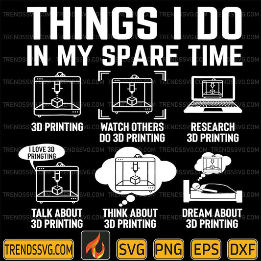 Things-I-Do-In-My-Spare-Time-3D-Printing-Svg