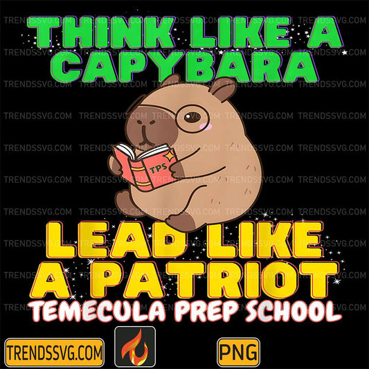 Think-Like-A-Capybara-Lead-Like-A-Patriot-Temecula-Prep-School-Png