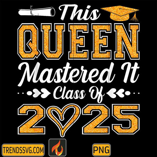 This-Queen-Mastered-It-Class-Of-2025-Graduation-Classof-2025-Png