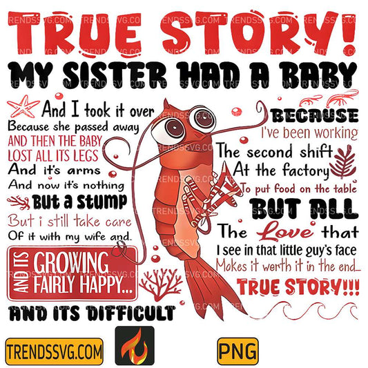 True-Story-My-Sister-Had-A-Baby-And-I-Took-Over-Dark-Humor-Shrimp-Stump-Png
