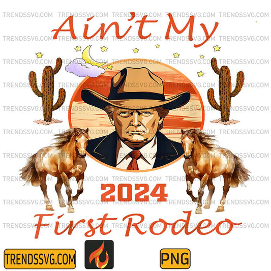 Trump-Ain-t-My-First-Rodeo-Cowboy-American-Bull-Riding-Png