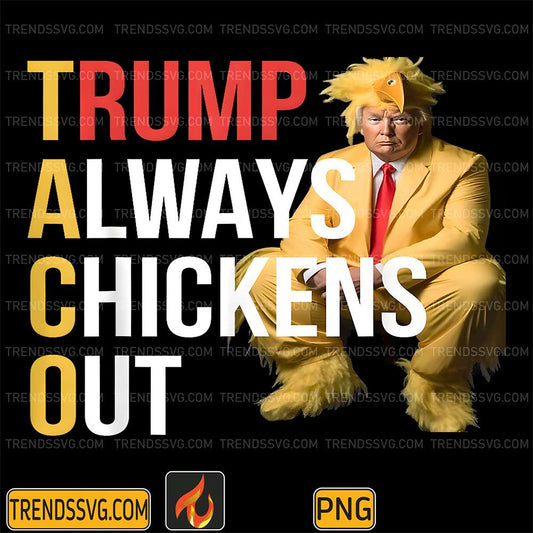 Trump-Always-Chickens-Out-Trump-Taco-Once-A-Chicken-Png