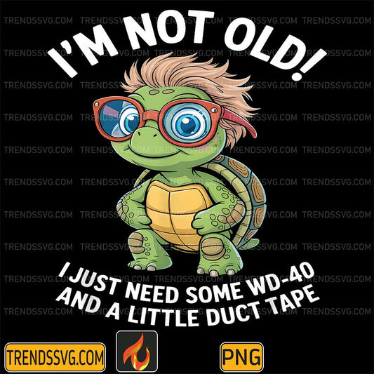 Turtle-I-m-Not-Old-I-Just-Need-Some-Wd-40-And-A-Litter-Duct-Tape-Png