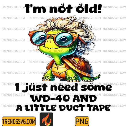 Turtle-I-m-Not-Old-I-Just-Need-Some-Wd-40-And-A-Little-Duct-Tape-Png