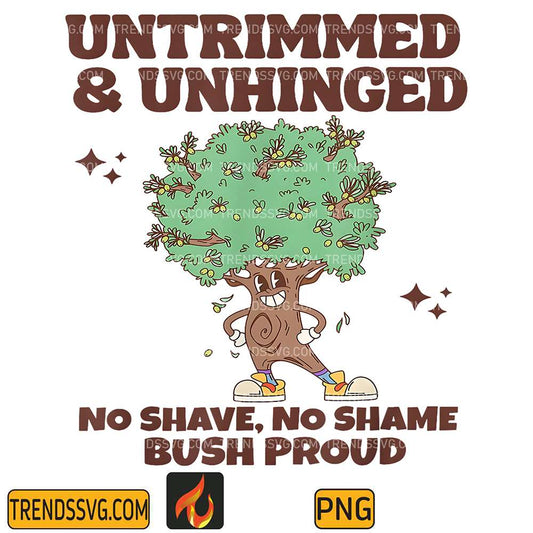 Untrimmed-And-Unhinged-No-Shave-No-Shame-Bush-Proud-Png