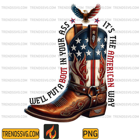 We-ll-Put-A-Boot-In-Your-Ass-It-s-The-American-Way-Png