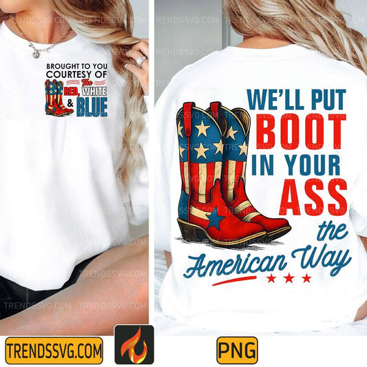 We-ll-Put-Boot-In-Your-Ass-The-American-Way-Png