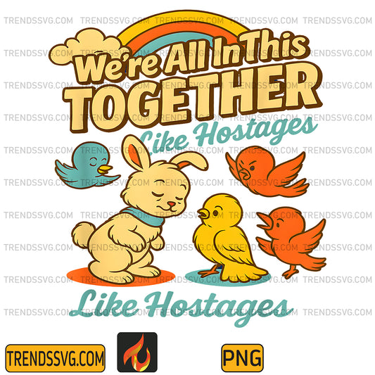 We-re-All-In-This-Together-Like-Hostages-Png