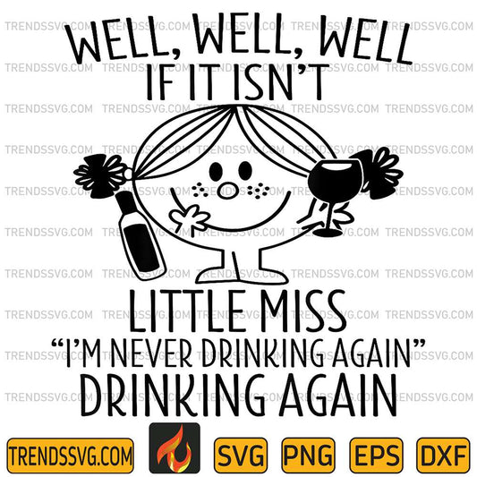 Well-If-It-Isn-t-Little-Miss-I-m-Never-Drinking-Again-Drinking-Again-Svg