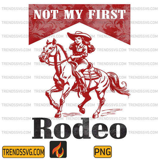 Western-Southern-Cowgirl-Country-Cowboy-Not-My-First-Rodeo-Png