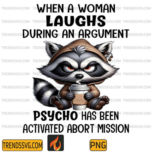 When-A-Woman-Laughs-During-An-Argument-Psycho-Has-Been-Activated-Abort-Mission-Png