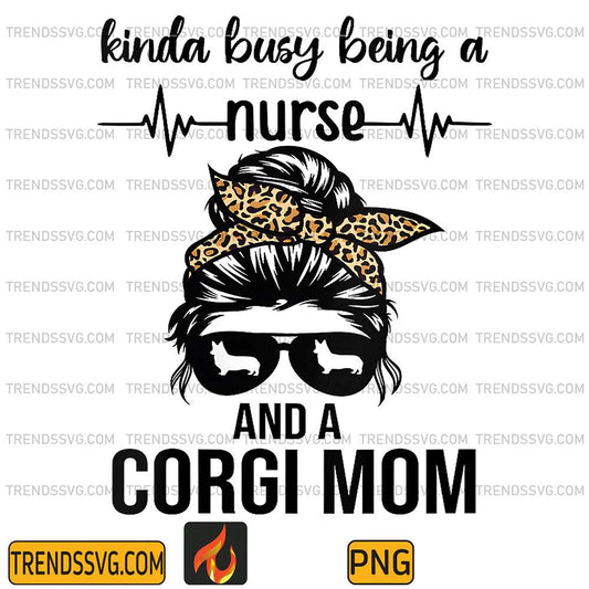 Womens-Kinda-Busy-Being-A-Nurse-And-A-Corgi-Mom-Png