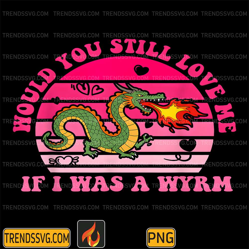 Would-You-Still-Love-Me-If-I-Was-A-Wyrm-Png