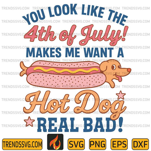 You-Look-Like-The-4th-Of-July-Hot-Dog-Real-Bad-Svg