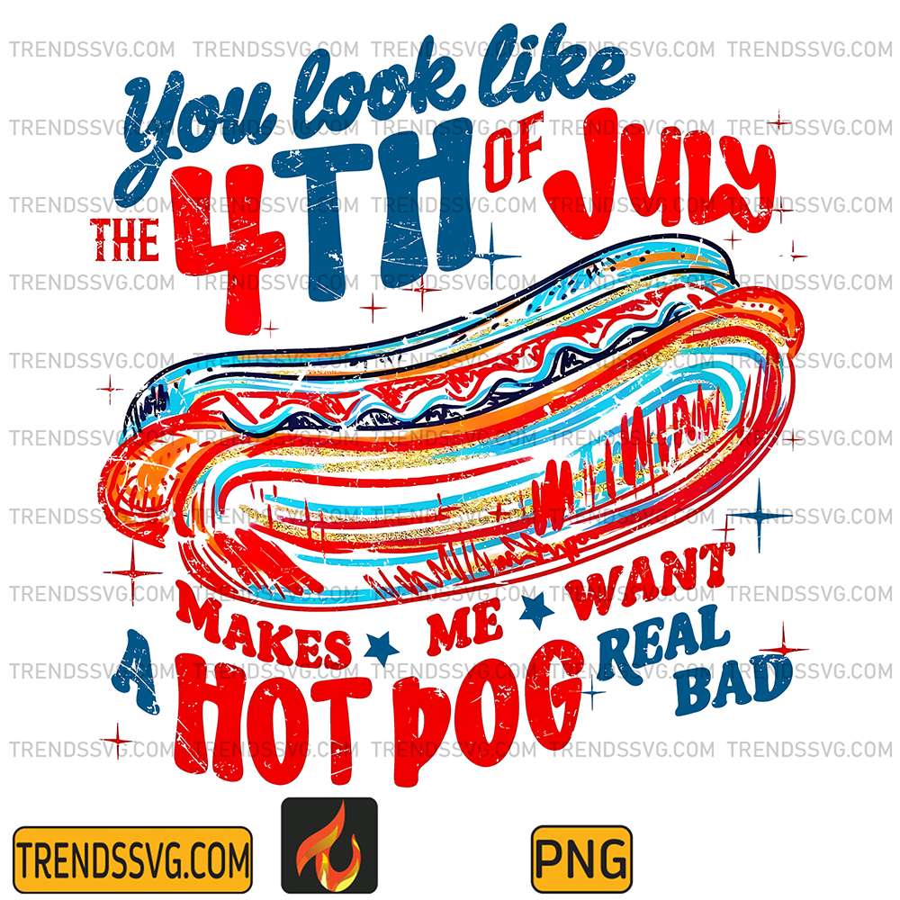 You-Look-Like-The-4th-Of-July-Makes-Me-Want-A-Hot-Dog-Real-Bad-Png-2
