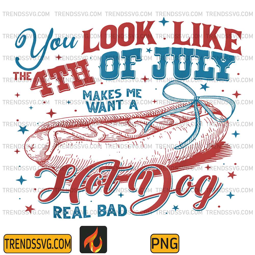 You-Look-Like-The-4th-Of-July-Makes-Me-Want-A-Hot-Dog-Real-Bad-Png