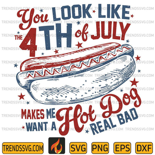 You-Look-Like-The-4th-Of-July-Makes-Me-Want-A-Hot-Dog-Real-Bad-Svg-4