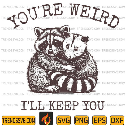 You-re-Weird-I-ll-Keep-You-Raccoon-Svg
