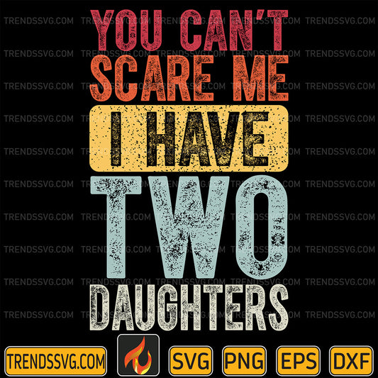 YouCan_tScareMeIHaveTwoDaughtersSvg_1