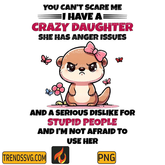 YouCantScareMeIHaveACrazyDaughterPng