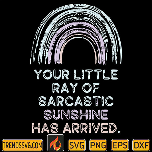 YourLittleRayhOfSarcasticSunshineHasArrivedSvg