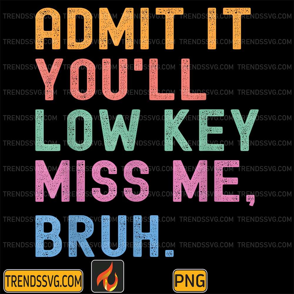 admit-it-youll-low-key-miss-me-bruh-teacher-png