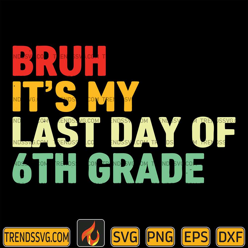 bruh-its-my-last-day-of-6th-grade-svg