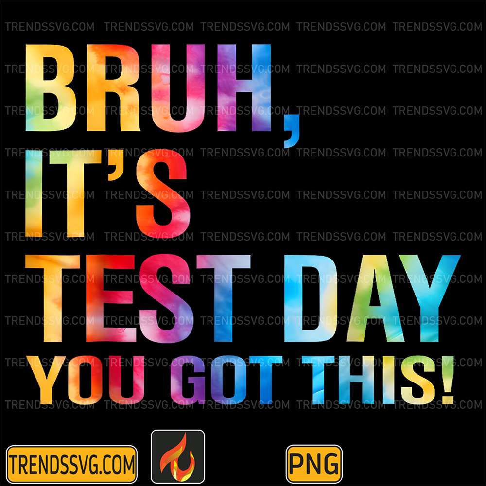 bruh-its-test-day-you-got-this-testing-day-teacher-kids-png
