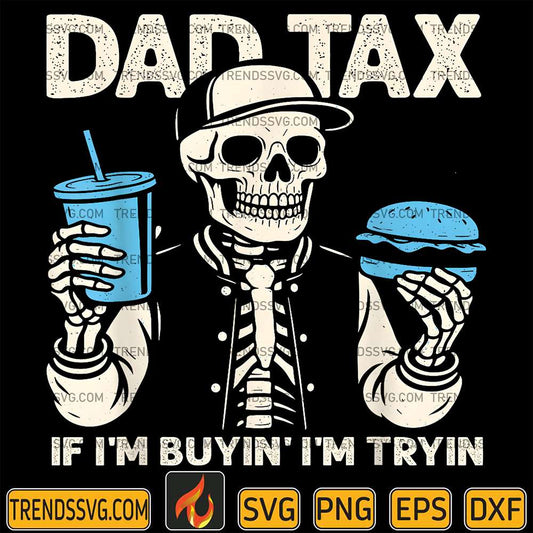 dad-tax-if-im-buyin-im-tryin-svg