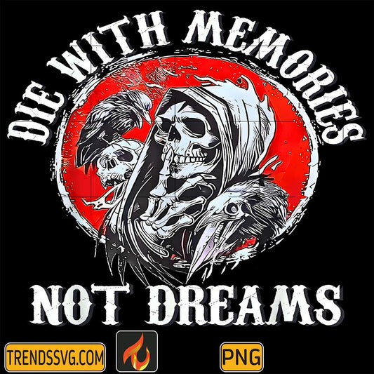 die-with-memories-not-dreams-png