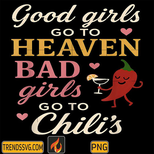 good-girls-go-to-heaven-bad-girls-go-to-chilis-png