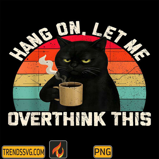 hang-on-let-me-overthink-this-black-cat-coffee-png