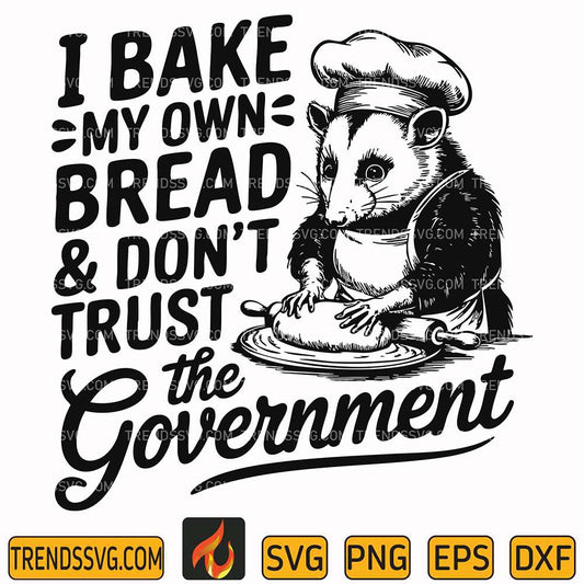 i-bake-my-own-bread-dont-trust-the-government-svg