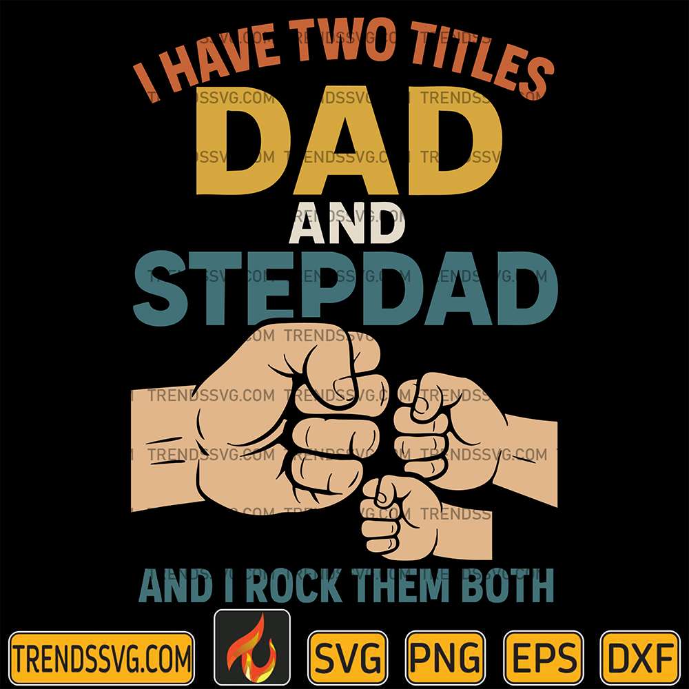 i-have-two-titles-dad-and-step-dad-svg