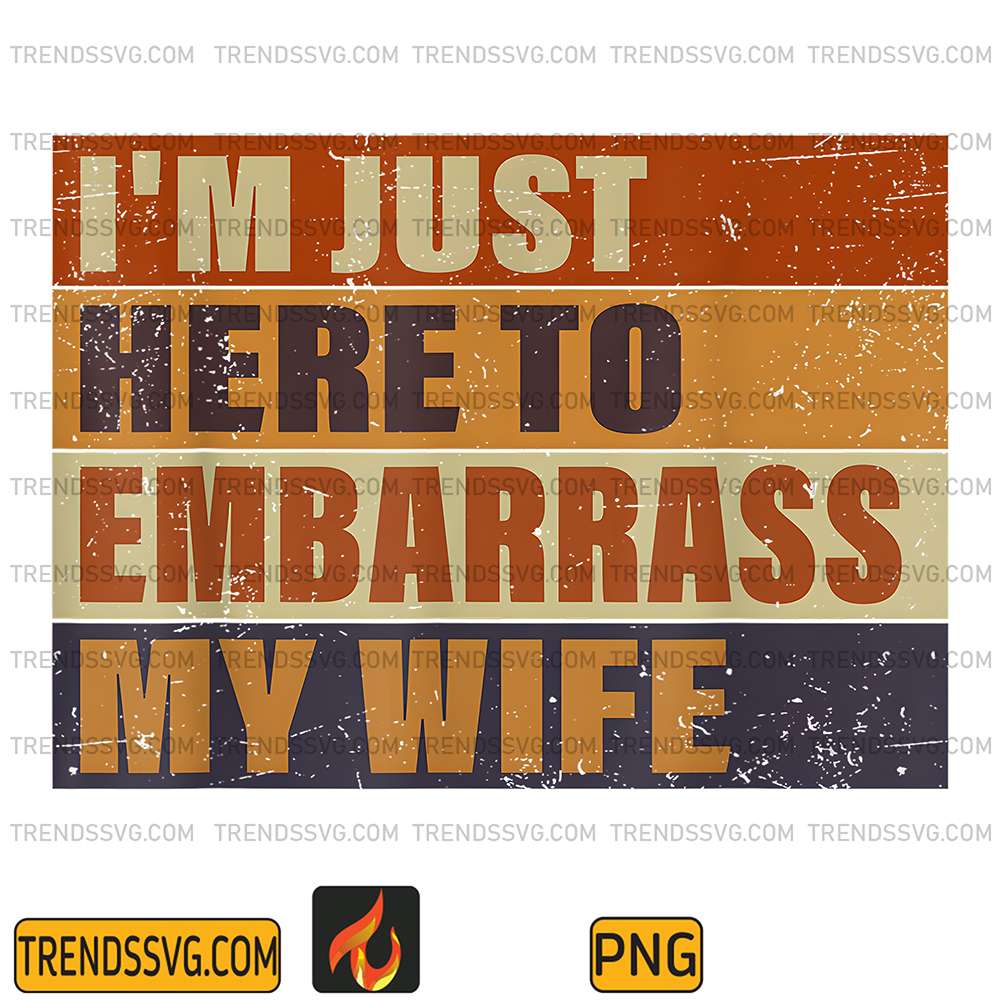 im-just-here-to-embarrass-my-wife-png