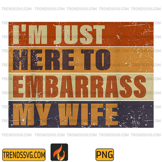 im-just-here-to-embarrass-my-wife-png