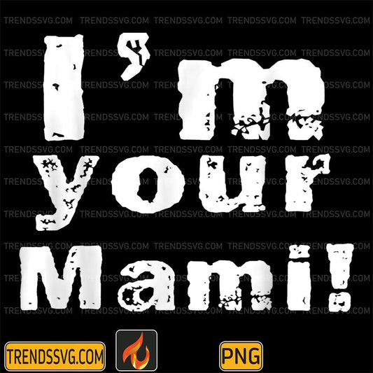 im-your-mami-png