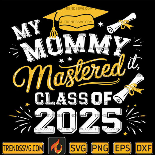 my-mommy-mastered-it-class-of-2025-masters-graduation-svg
