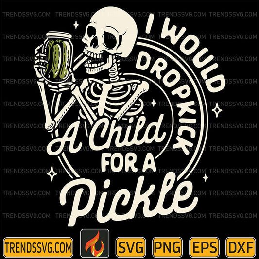 skeleton-i-would-dropkick-a-child-for-a-pickle-svg