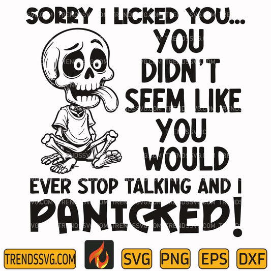 sorry-i-licked-you-you-didnt-seem-like-you-would-ever-stop-talking-and-i-panicked-svg