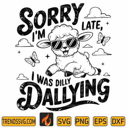 sorry-im-late-i-was-dilly-dallying-svg-1