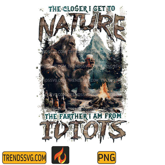the-closer-i-get-to-nature-the-farther-i-am-from-idiots-bigfoot-nature-beer-png