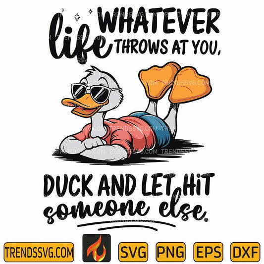 Whatever Life Throws At You Duck And Let It Hit Someone Else SVG TRENDSSVG