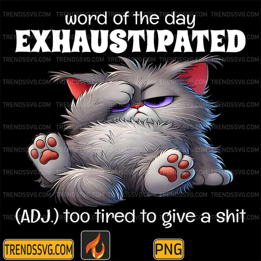 word-of-the-day-Exhaustipated-ADJ-too-tired-to-give-a-shit-Cats-Png